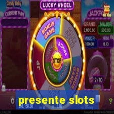 presente slots